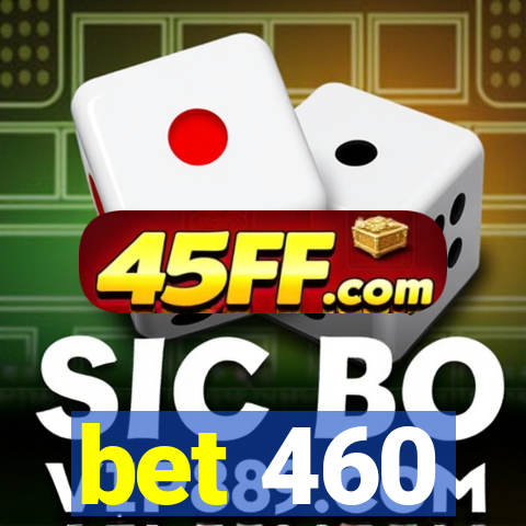 bet 460